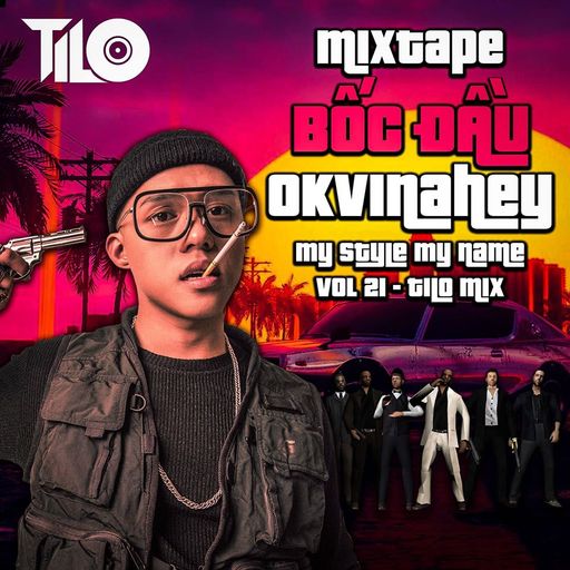 MIXTAPE Bốc Đầu OkVinahey - MY STYLE MY NAME Vol 21 - DJ Tilo(Full 2h Liên hệ Zalo:[0375063970]