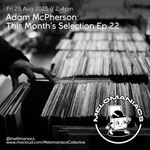 Adam McPherson // This Month's Selection Ep.22 // 29.08.25 // Melomaniacs