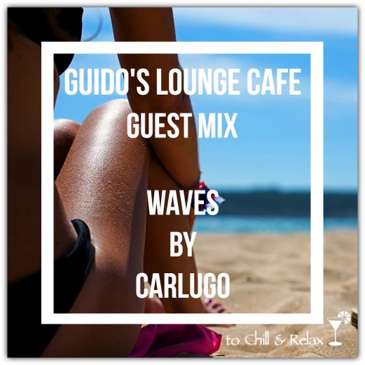 Guido's Lounge Cafe (Waves) Guest Mix By Dj Carlugo