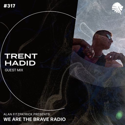 We Are The Brave Radio 317 - Trent Hadid (Guest Mix)
