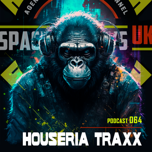 HOUSERIA TRAXX - Podcast 064 - SPACEMONKEYS UK