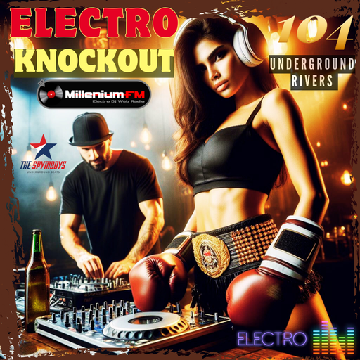 UNDERGROUND RIVERS 104 ELECTRO KNOCKOUT  On Millenium FM - Electro Dj Web