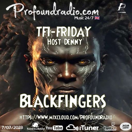 BLACKFINGERS ON TFI FRIDAY 7/7/23 ON PROFOUND RADIO