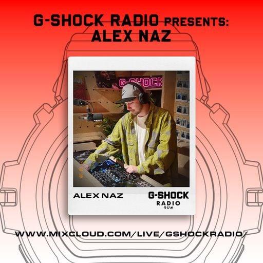 G-SHOCK Radio Presents... Alex Naz Pt2- 21/08