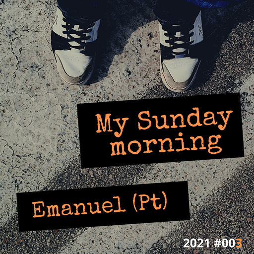 My Sunday Morning #Emanuel (Pt) #003 #2021