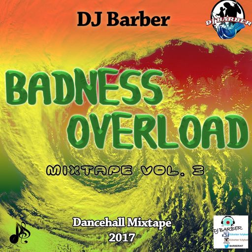 DJ Barber - Badness Overload Vol. 3 (Dancehall Mixtape 2017)