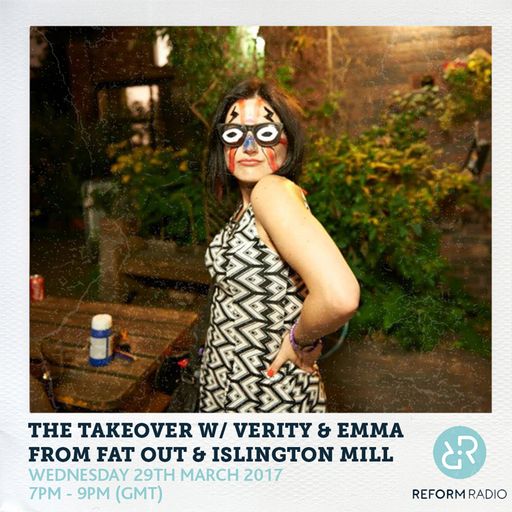 The Takeover w/ Verity & Emma From Fat Out & Islington Mill 29th March 2017