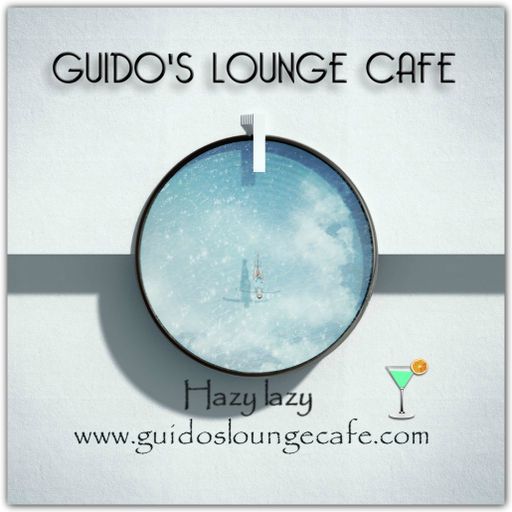 Guido's Lounge Cafe Broadcast 0261 Hazy lazy (20170303)