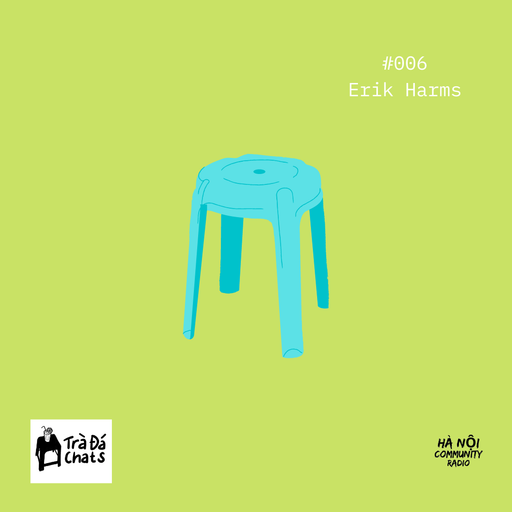 Trà Đá Chats EP 06 w/ Erik Harms 28.08.2021