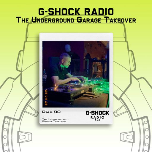 G-SHOCK Radio - The Underground Garage Takeover - Paul 90 - 27/04