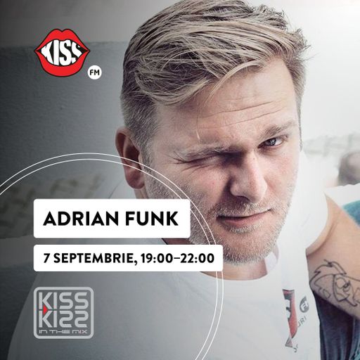 Kiss Kiss in the Mix Guest DJ Adrian Funk 7 septembrie 2020