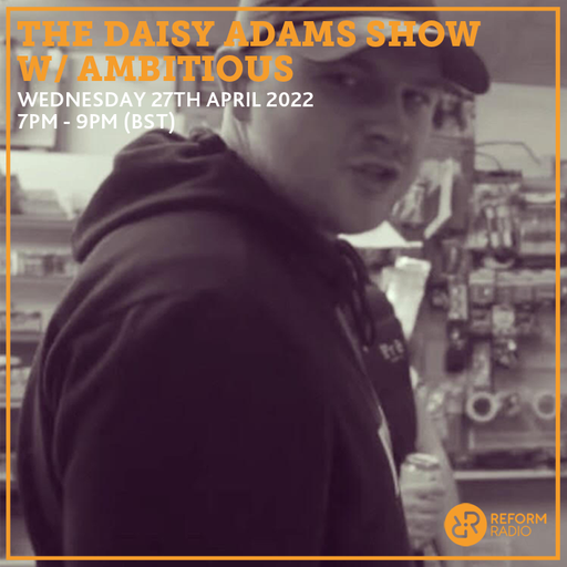 The Daisy Adams Show w/ Ambitious 27th April 2022