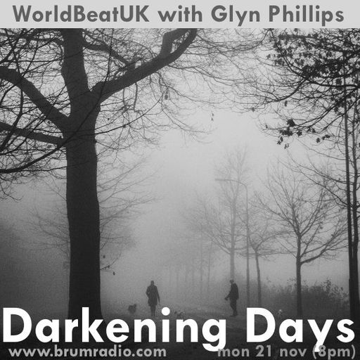 WorldBeatUK with Glyn Phillips - Darkening Days (21/11/2016)