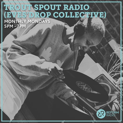 Trout Spout Radio (Eves'Drop Collective) 7th August 2023