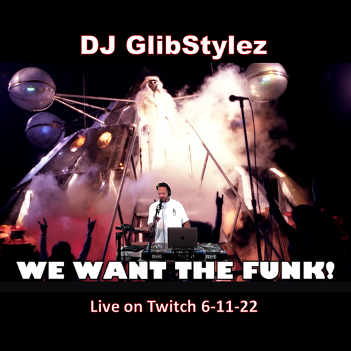DJ GlibStylez - We Want The FUNK! (Twitch Livestream) 6-11-22
