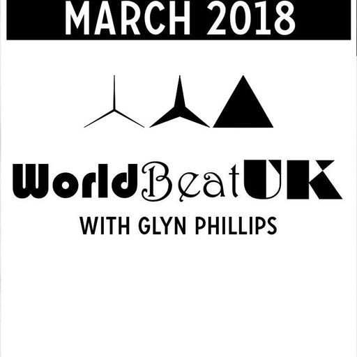 WorldBeatUK with Glyn Phillips - March 2018 (05/03/2018)