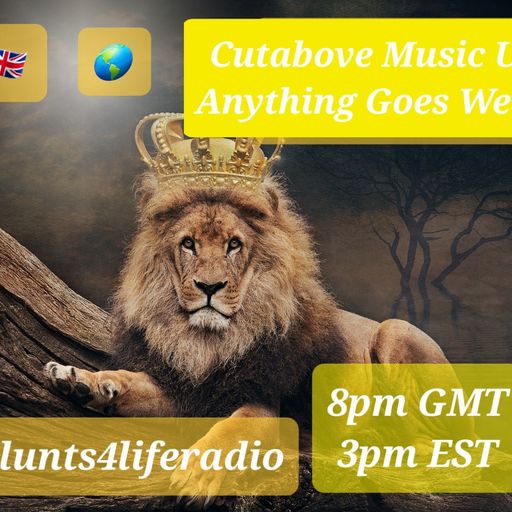 CUTABOVE MUSIC UK ANYTHING GOES WEDS 01 MAR 2023 BLUNTS 4 LIFE RADIO
