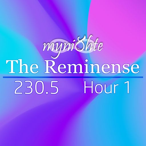 The Reminense 230.5 - Hour 1