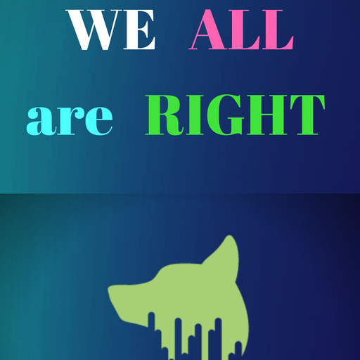 IF WE ALL ARE DIFFERENT...WE DONT HAVE TO BE WRIGHT..AND NO ONE IS WRONG...WRIGHT?.......