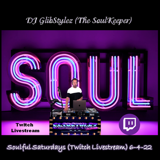 DJ GlibStylez - Soulful Saturdays (Twitch Livestream) 6-4-22