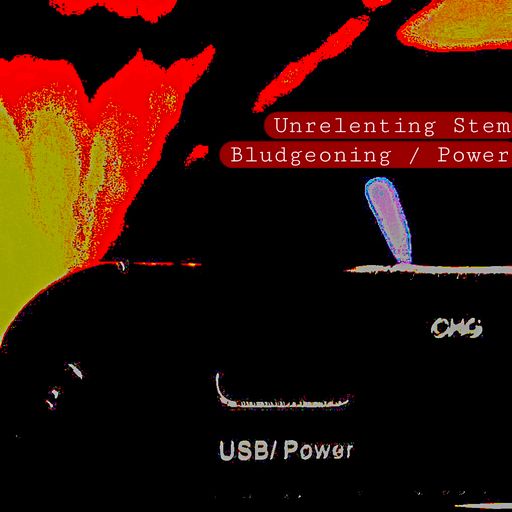 Unrelenting Stem Bludgeoning     Power