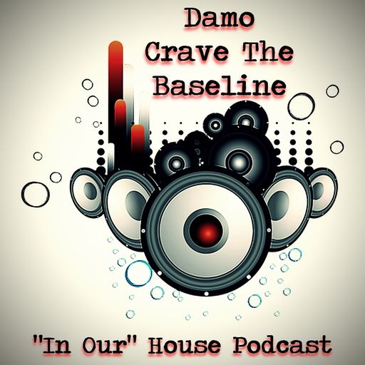 Crave The Baseline - "In Our" House Podcast