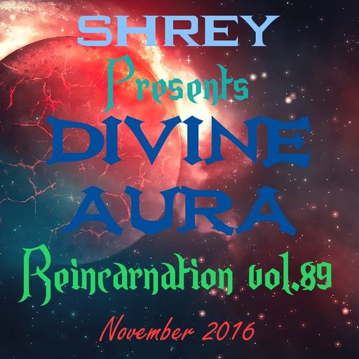 Shrey Pres. Divine Aura - Reincarnation Vol.89