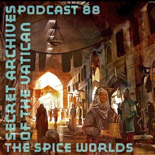 The Spice Worlds - Secret Archives of the Vatican Podcast 88