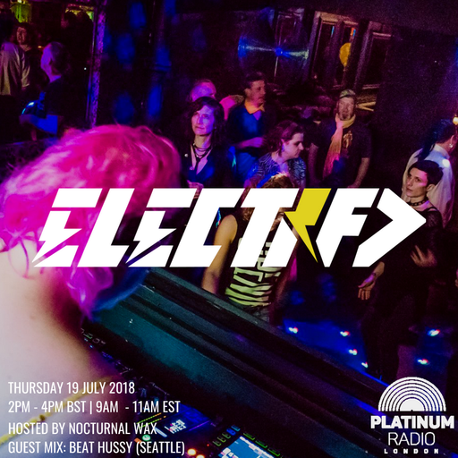 The Electrified Broadcast 041 with Nocturnal Wax & Beat Hussy (Thursday 19 July 2018 @ 2pm)