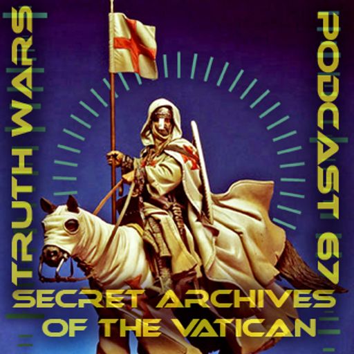 Truth Wars - Secret Archives of the Vatican Podcast 67