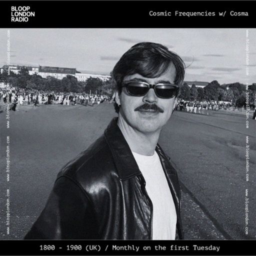 Cosmic Frequencies w/ Cosma - 07.04.26  [Bloop London Radio]
