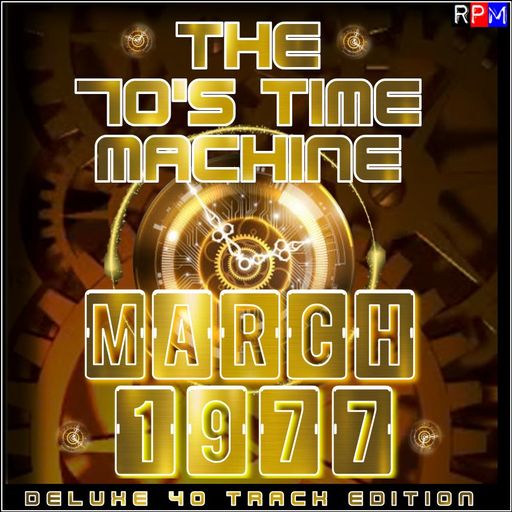 THE 70'S TIME MACHINE - MARCH 1977 *DELUXE 40 TRACK EDITION*