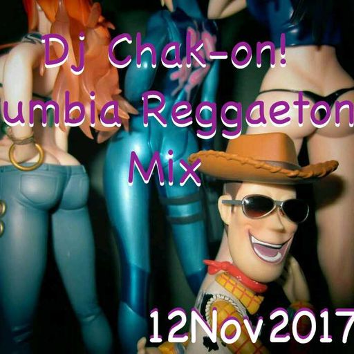 Dj Chak-on! Cumbia Reggaeton Mix 12Nov2017