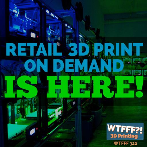 WTFFF 322: Retail 3D Print on Demand is Here! with Jasmine Griffin of Lowe’s, Hector Berrebi of 3DSh