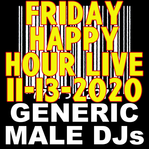 Generic Male DJs Friday Happy Hour Live! 11-13-2020 + Preshow