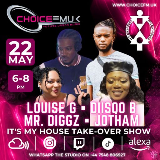 Its My House Take Over (1) with Mr Diggz, Louise G, Diisqo B, Morals & Jotham on Choice FMUK 220524
