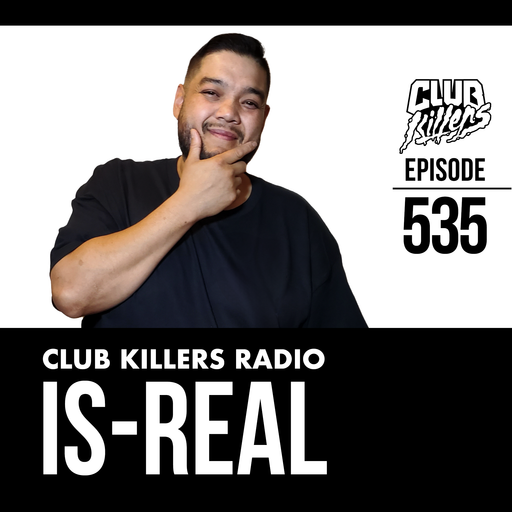 Club Killers Radio #535 - IS-REAL