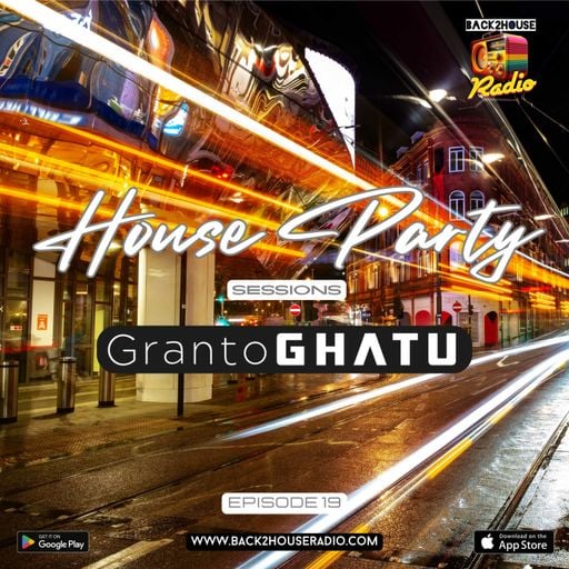 Episode 19: House Party Sessions - Granto GHATU - Back2House Radio - Episode 19