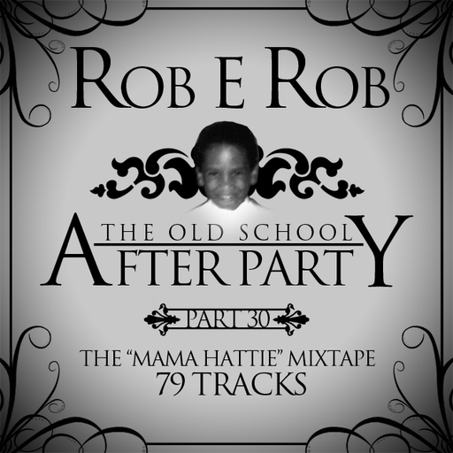 DJ Rob E Rob - Afterparty #30: The "Mama Hattie" Mixtape