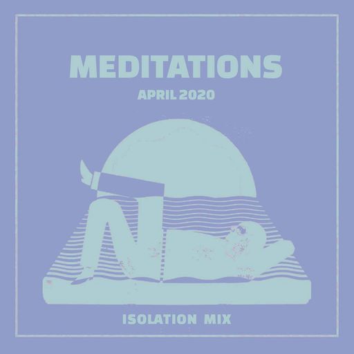 Meditations with Matt Beck: April - Isolation Mix (05/04/2020)