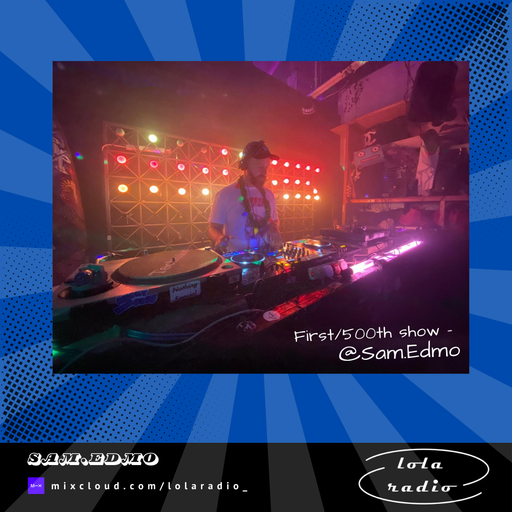 Lola Radio | Sam.Edmo 058 - LR's 500th show! | 18.04.25