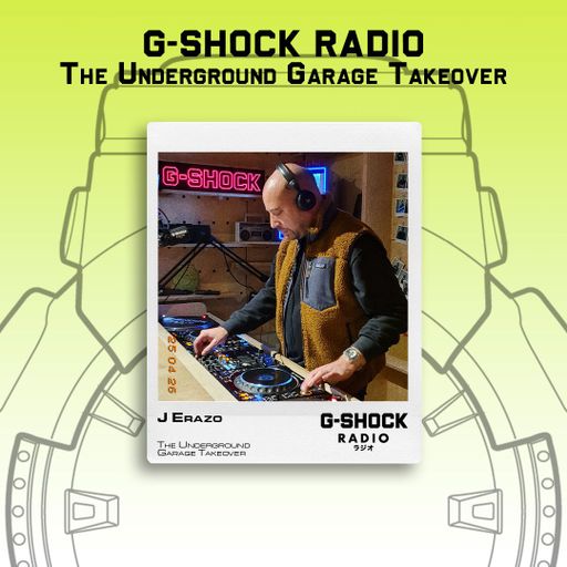 G-SHOCK Radio - The Underground Garage Takeover - J Erazo - 27/04
