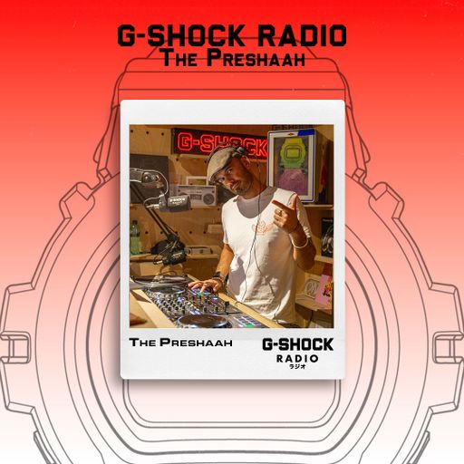 G-SHOCK Radio Presents - The Preshaah - 08/01