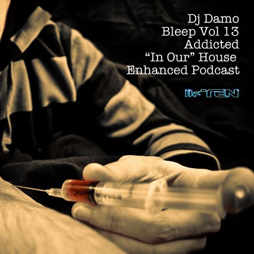 Bleep Vol 13 - Addicted - "In Our" House Podcast