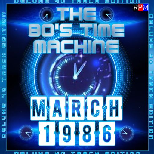 THE 80'S TIME MACHINE - MARCH 1986 *DELUXE 40 TRACK EDITION*