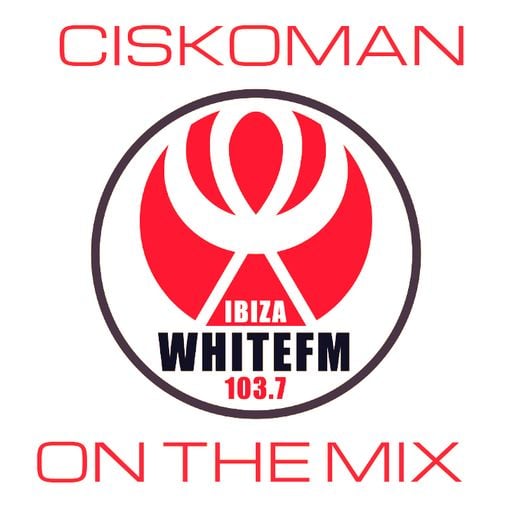 CISKOMAN ON THE MIX - IBIZA WHITEFM 103.7