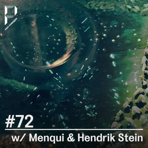Past Forward #72 w/ Menqui & Hendrik Stein 17.10.2022