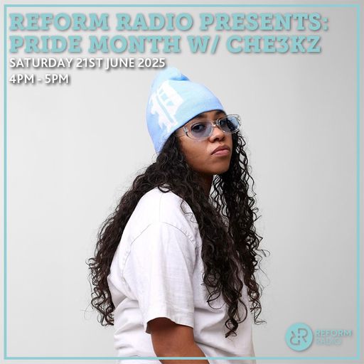Reform Radio Presents:Pride month w/ Che3kz 21st June 2025