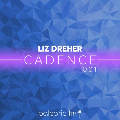 Liz Dreher Cadence 001 for Balearic fm
