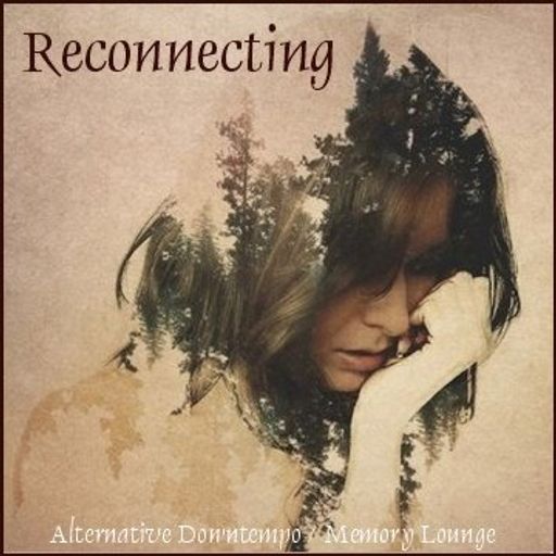 Reconnecting - Alternative Downtempo & Memory Lounge